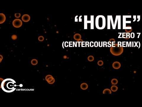 Zero 7 » Home - Zero 7 (centercourse remix)