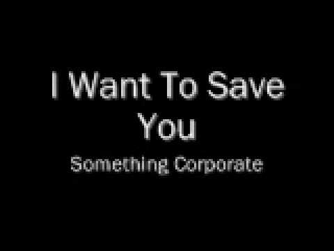 Something Corporate » I Want to Save You - Something Corporate