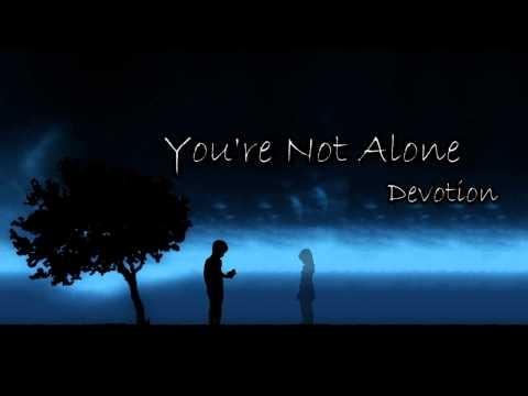 Devotion » You're Not Alone - Devotion (w/lyrics)