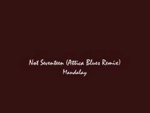 Attica Blues » Not Seventeen (Attica Blues Remix) - Mandalay