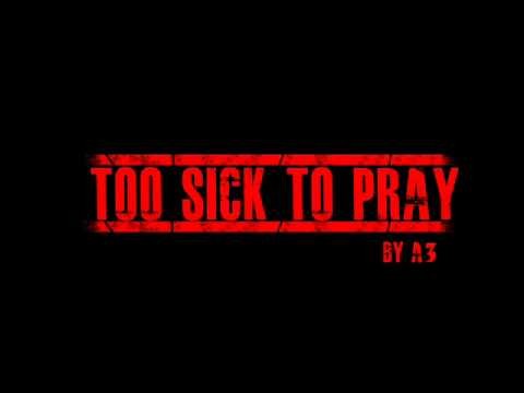 A3 » A3 - Too Sick To Pray