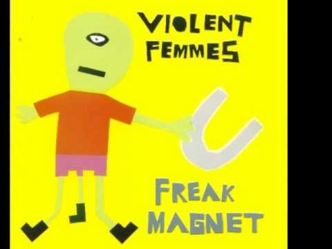 Violent Femmes » Violent Femmes - Freak Magnet