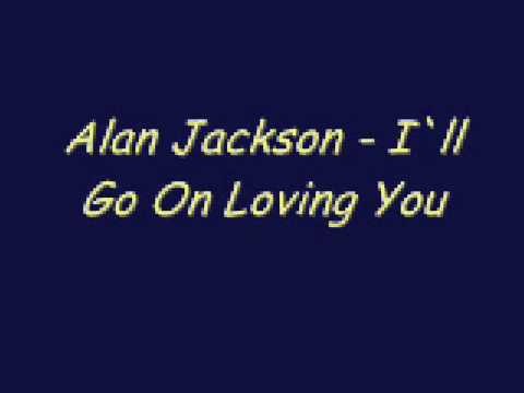 Alan Jackson » Alan Jackson - I`ll Go On Loving You