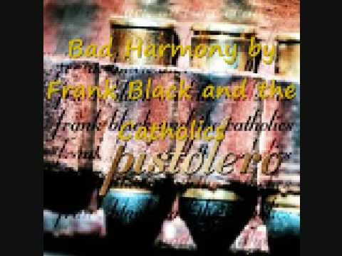 Frank Black » "Bad Harmony" - Frank Black and the Catholics
