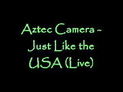 Aztec Camera » Aztec Camera -  Just Like The USA (Live)