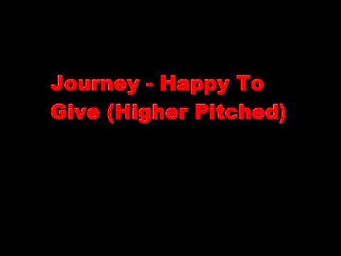 Journey » Journey - Happy To Give (Higher Pitched)