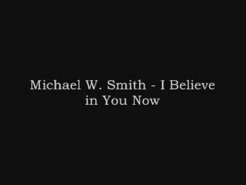Michael W. Smith » Michael W. Smith - I Believe in You Now