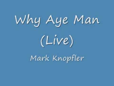 Mark Knopfler » Mark Knopfler, Why aye man (live)