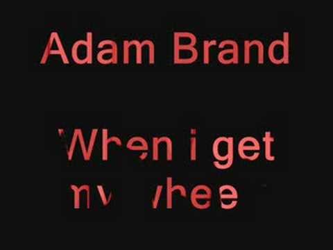 Adam Brand » Adam Brand- When i get my wheels